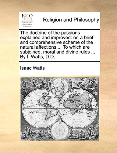 The doctrine of the passions explained and improved: or, a brief and comprehensive scheme of the natural affections ... To which are subjoined, moral