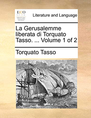 La Gerusalemme liberata di Torquato Tasso. ...  Volume 1 of 2