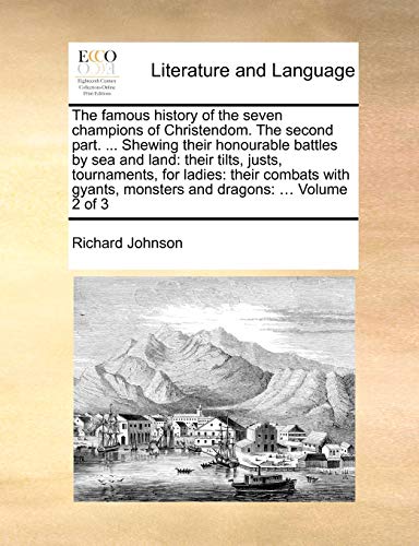 The famous history of the seven champions of Christendom. The second part. ... Shewing their honourable battles by sea and land: their tilts, justs, t