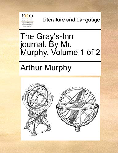 The Gray's-Inn journal. By Mr. Murphy.  Volume 1 of 2