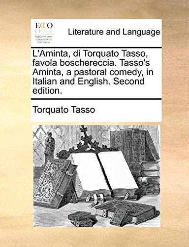 L'Aminta, di Torquato Tasso, favola boschereccia. Tasso's Aminta, a pastoral comedy, in Italian and English. Second edition.