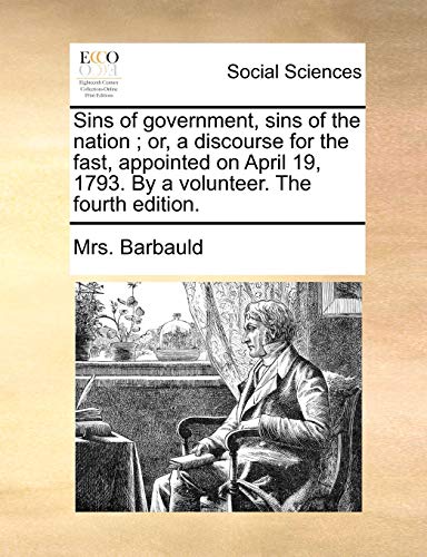 Sins of government, sins of the nation ; or, a discourse for the fast, appointed on April 19, 1793. By a volunteer. The fourth edition.