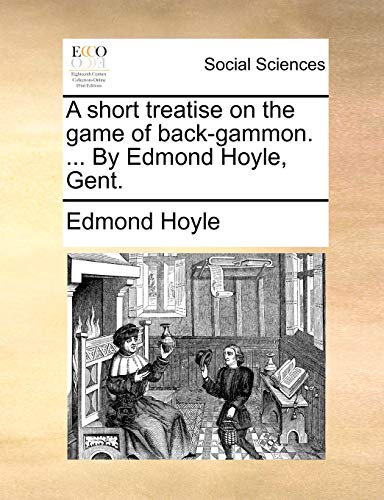 A short treatise on the game of back-gammon. ... By Edmond Hoyle, Gent.