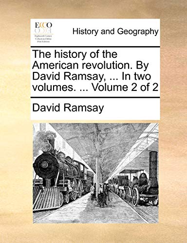 The history of the American revolution. By David Ramsay, ... In two volumes. ...  Volume 2 of 2