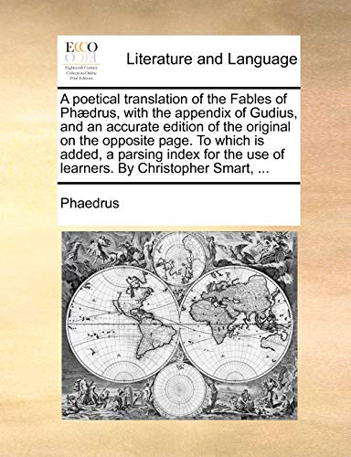 A poetical translation of the Fables of Ph?drus, with the appendix of Gudius, and an accurate edition of the original on the opposite page. To which i