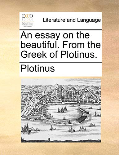 An essay on the beautiful. From the Greek of Plotinus.