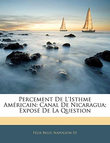 Percement De L'Isthme Am?ricain: Canal De Nicaragua; Expos? De La Question