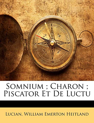 Somnium ; Charon ; Piscator Et De Luctu