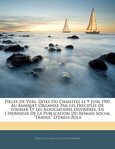 Pi?ces De Vers, Dites Ou Chant?es Le 9 Juin 1901 Au Banquet Organis? Par Les Disciples De Fourier Et Les Associations Ouvri?res: En L'Honneur De La Pu