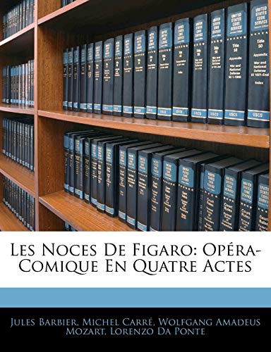 Les Noces De Figaro: Op?ra-Comique En Quatre Actes