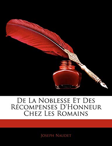 De La Noblesse Et Des R?compenses D'Honneur Chez Les Romains