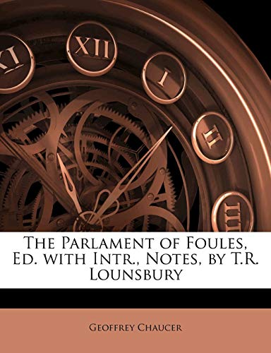 The Parlament of Foules, Ed. with Intr., Notes, by T.R. Lounsbury