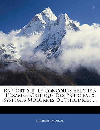 Rapport Sur Le Concours Relatif a L'Examen Critique Des Principaux Syst?mes Modernes De Th?odic?e ...