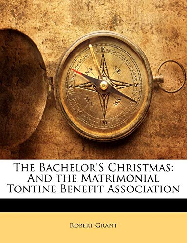 The Bachelor'S Christmas: And the Matrimonial Tontine Benefit Association