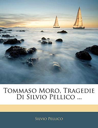 Tommaso Moro, Tragedie Di Silvio Pellico ...