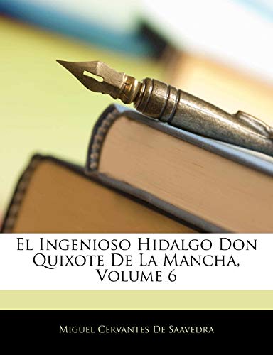 El Ingenioso Hidalgo Don Quixote De La Mancha, Volume 6