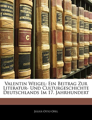 Valentin Weigel: Ein Beitrag zur Literatur-und Culturgeschichte Deutschlands im 17. Jahrhundert