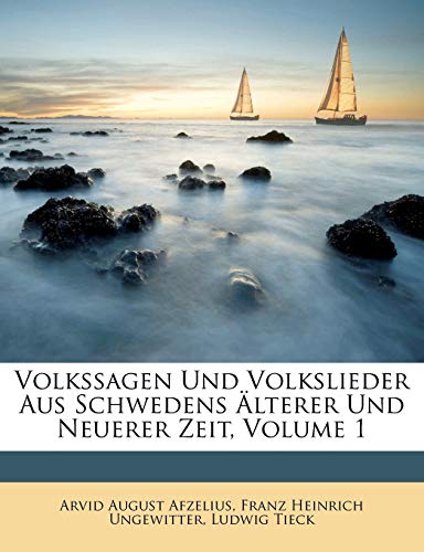 Volkssagen Und Volkslieder Aus Schwedens ?lterer Und Neuerer Zeit, Volume 1