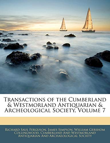 Transactions of the Cumberland & Westmorland Antiquarian & Archeological Society, Volume 7