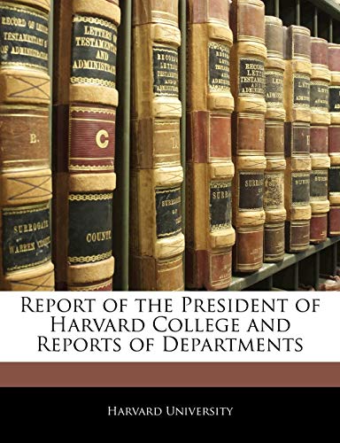 Report of the President of Harvard College and Reports of Departments