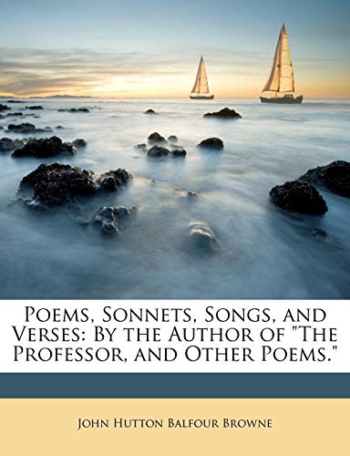 Poems, Sonnets, Songs, and Verses: By the Author of 