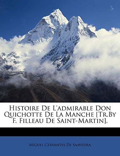 Histoire De L'admirable Don Quichotte De La Manche [Tr.By F. Filleau De Saint-Martin].