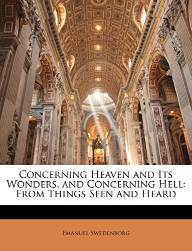 Concerning Heaven and Its Wonders, and Concerning Hell: From Things Seen and Heard