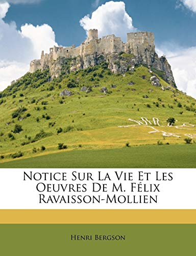 Notice Sur La Vie Et Les Oeuvres De M. F?lix Ravaisson-Mollien