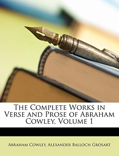 The Complete Works in Verse and Prose of Abraham Cowley, Volume 1