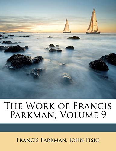 The Work of Francis Parkman, Volume 9