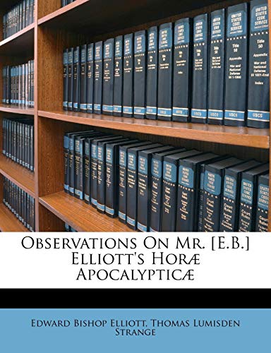 Observations On Mr. [E.B.] Elliott's Hor? Apocalyptic