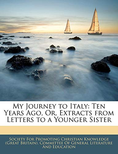 My Journey to Italy: Ten Years Ago, Or, Extracts from Letters to a Younger Sister