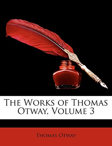 The Works of Thomas Otway, Volume 3