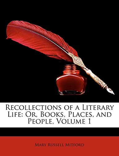 Recollections of a Literary Life: Or, Books, Places, and People, Volume 1