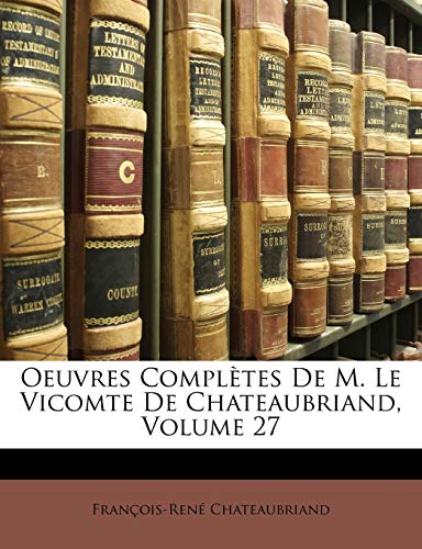 Oeuvres Compl?tes De M. Le Vicomte De Chateaubriand, Volume 27