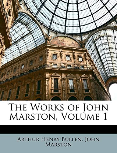 The Works of John Marston, Volume 1