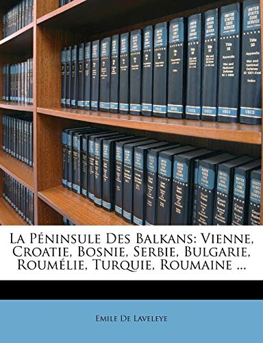 La P?ninsule Des Balkans: Vienne, Croatie, Bosnie, Serbie, Bulgarie, Roum?lie, Turquie, Roumaine ...