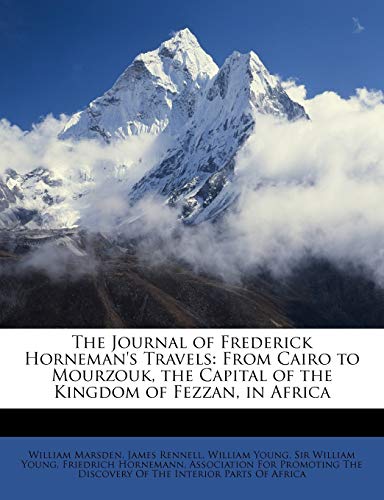 The Journal of Frederick Horneman's Travels: From Cairo to Mourzouk, the Capital of the Kingdom of Fezzan, in Africa