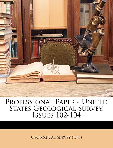 Professional Paper - United States Geological Survey, Issues 102-104