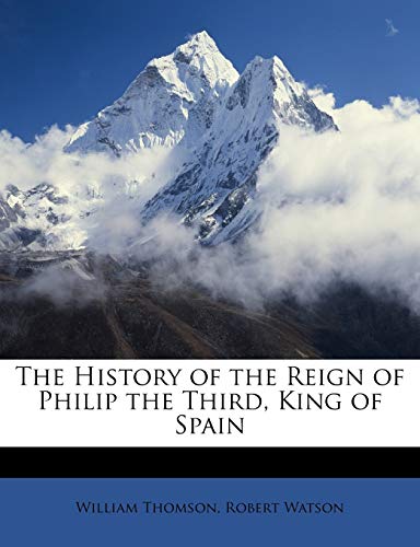 The History of the Reign of Philip the Third, King of Spain