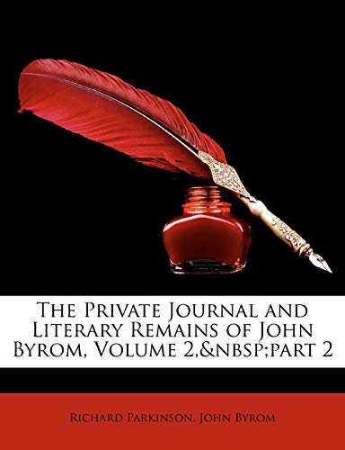 The Private Journal and Literary Remains of John Byrom, Volume 2, part 2