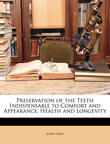 Preservation of the Teeth Indispensable to Comfort and Appearance, Health and Longevity