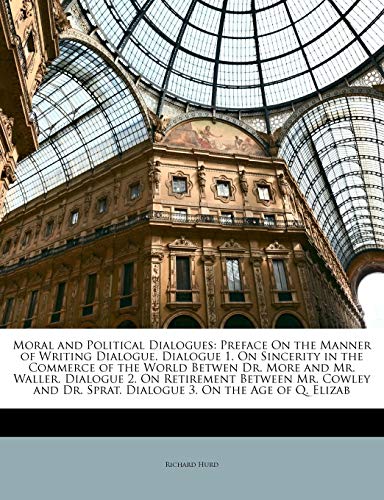 Moral and Political Dialogues: Preface On the Manner of Writing Dialogue. Dialogue 1. On Sincerity in the Commerce of the World Betwen Dr. More and Mr