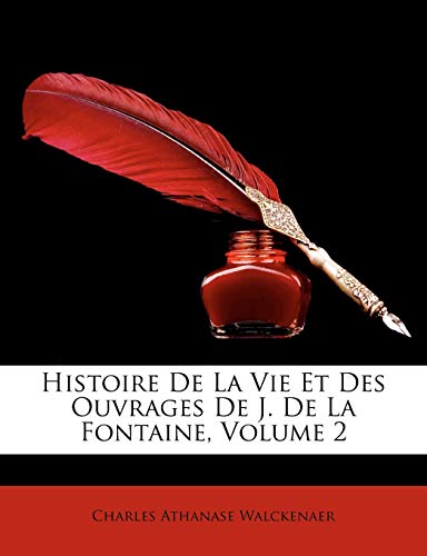 Histoire de La Vie Et Des Ouvrages de J. de La Fontaine, Volume 2