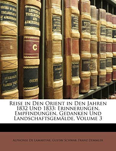 Reise in den Orient in den Jahren 1832 und 1833: Erinnerungen, Empfindungen, Gedanken und Landschaftsgem?lde. Dritter Band