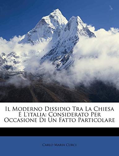 Il Moderno Dissidio Tra La Chiesa E L'italia: Considerato Per Occasione Di Un Fatto Particolare