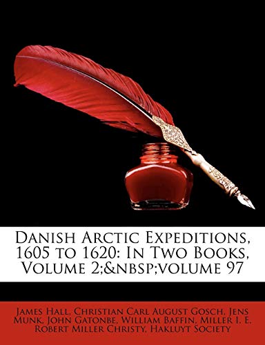 Danish Arctic Expeditions, 1605 to 1620: In Two Books, Volume 2; Volume 97