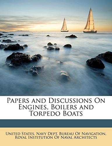 Papers and Discussions On Engines, Boilers and Torpedo Boats