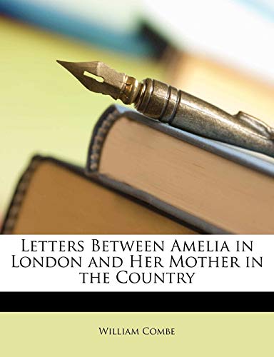 Letters Between Amelia in London and Her Mother in the Country