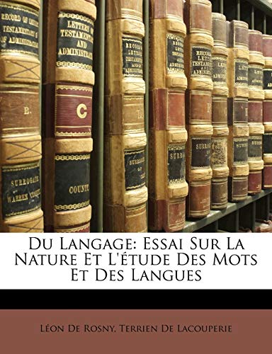 Du Langage: Essai Sur La Nature Et L'?tude Des Mots Et Des Langues